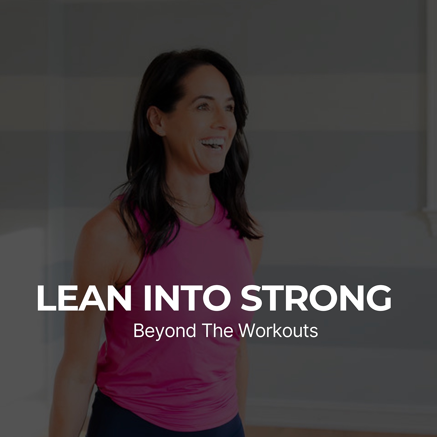 LEAN INTO STRONG : Beyond The Workouts